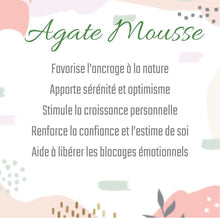 Charger l&#39;image dans la galerie, Agate Mousse
Favorise l’ancrage à la nature
Apporte sérénité et optimisme
Stimule la croissance personnelle
Renforce la confiance et l’estime de soi
Aide à libérer les blocages émotionnels
