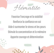 Charger l'image dans la galerie, Hématite
Favorise l’ancrage et la stabilité
Renforce la confiance en soi
Aide à surmonter le stress et les peurs
Stimule la concentration et la mémoire
Apporte courage et détermination
