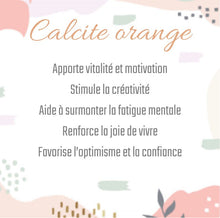 Charger l'image dans la galerie, Calcite orange
Apporte vitalité et motivation
Stimule la créativité
Aide à surmonter la fatigue mentale
Renforce la joie de vivre
Favorise l’optimisme et la confiance
