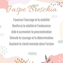 Charger l'image dans la galerie, Jaspe  Breschia
Favorise l’ancrage et la stabilité
Renforce la vitalité et l’endurance
Aide à surmonter la procrastination
Stimule le courage et la détermination
Soutient la clarté mentale dans l’action
