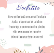 Charger l&#39;image dans la galerie, Sodalite
Favorise la clarté mentale et l’intuition
Apaise les peurs et les tensions
Encourage la communication sincère
Aide à structurer les pensées
Stimule la compréhension de soi
