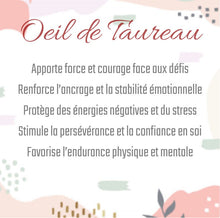 Charger l&#39;image dans la galerie, Oeil de taureau
Apporte force et courage face aux défis
Renforce l’ancrage et la stabilité émotionnelle
Protège des énergies négatives et du stress
Stimule la persévérance et la confiance en soi
Favorise l’endurance physique et mentale

