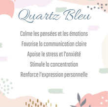 Charger l&#39;image dans la galerie, Quartz Bleu
Calme les pensées et les émotions
Favorise la communication claire
Apaise le stress et l’anxiété
Stimule la concentration
Renforce l’expression personnelle

